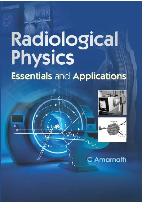 Radiological Physics- Essentials And Applications -C.Amarnath